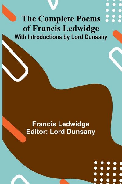 Produktbild: The Complete Poems Of Francis Ledwidge; With Introductions By Lord Dunsany