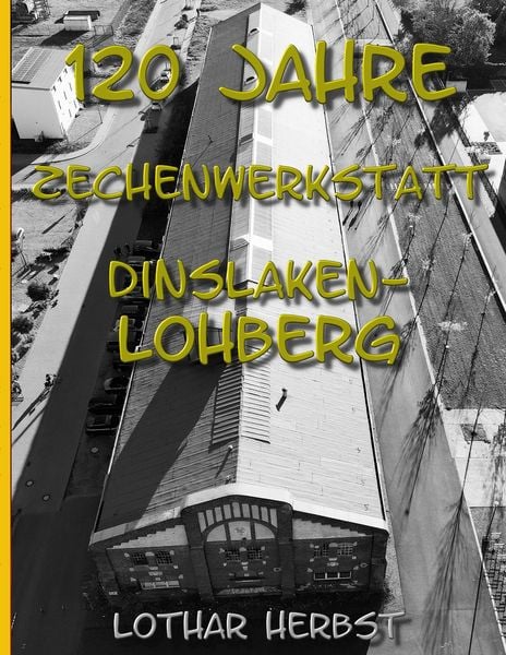 Produktbild: 120 Jahre Zechenwerkstatt Lohberg