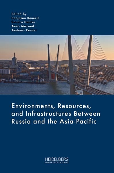 Produktbild: Environments, Resources, and Infrastructures Between Russia and the Asia-Pacific