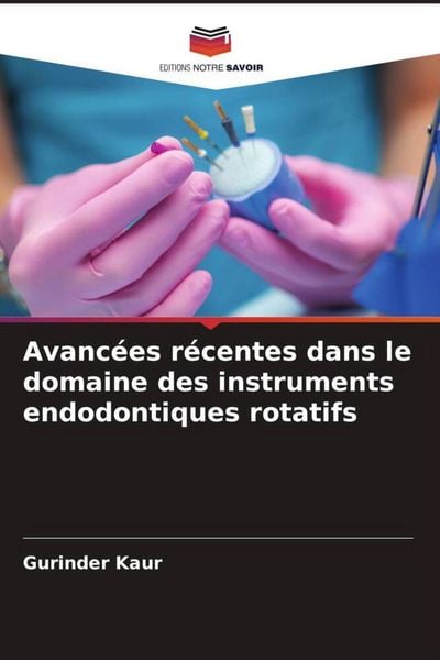 Produktbild: Avanc&eacute;es r&eacute;centes dans le domaine des instruments endodontiques rotatifs