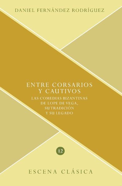 Produktbild: Entre corsarios y cautivos : las comedias bizantinas de Lope de Vega, su tradici&oacute;n y su legado