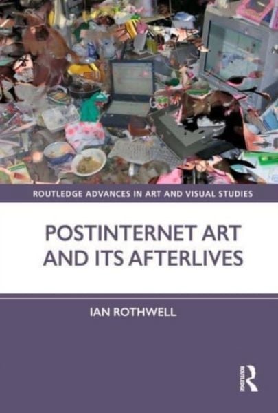 Produktbild: Rothwell, I: Postinternet Art and Its Afterlives
