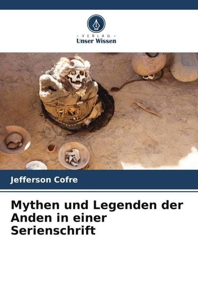 Mythen und Legenden der Anden in einer Serienschrift, Taschenbuch von Jefferson Cofre, Verlag Unser Wissen, 9786205143445
