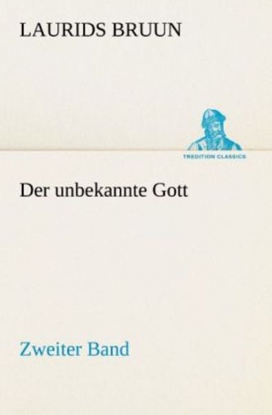 Der unbekannte Gott - Zweiter Band, Taschenbuch von Laurids Bruun, Tredition, 9783842420007