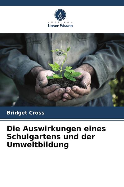 Produktbild: Die Auswirkungen eines Schulgartens und der Umweltbildung