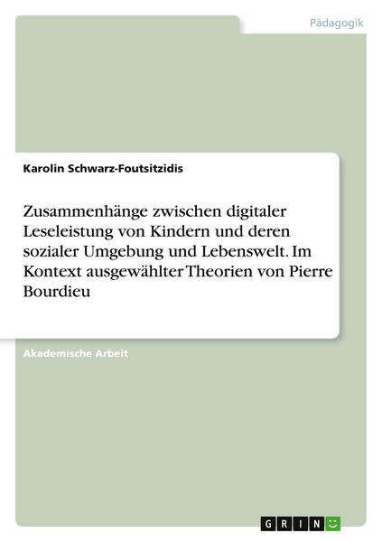 Produktbild: Zusammenh&auml;nge zwischen digitaler Leseleistung von Kindern und deren sozialer Umgebung und Lebenswelt. Im Kontext ausgew&auml;hlter Theorien von Pierre Bourdieu