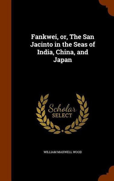 Produktbild: Fankwei, or, The San Jacinto in the Seas of India, China, and Japan