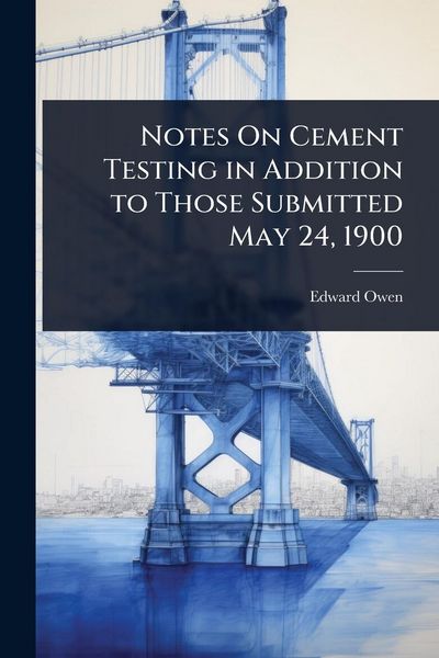 Produktbild: Notes On Cement Testing in Addition to Those Submitted May 24, 1900