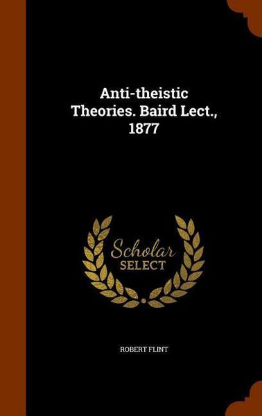 Produktbild: Anti-theistic Theories. Baird Lect., 1877