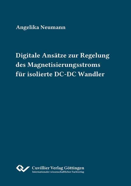 Digitale Ansätze zur Regelung des Magnetisierungsstroms für isolierte DC-DC Wandler, Taschenbuch von Angelika Neumann, Cuvillier Verlag,