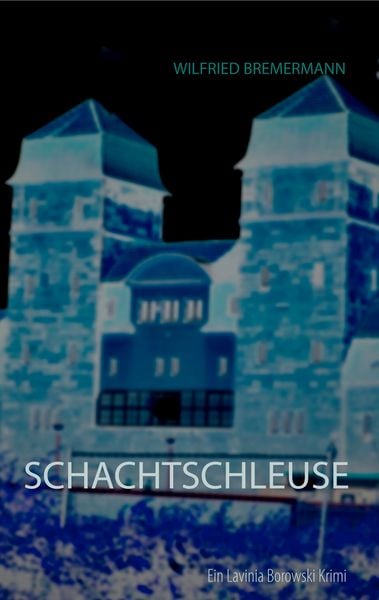 Schachtschleuse, Taschenbuch von Wilfried Bremermann, BoD – Books on Demand, 9783752806533