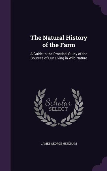 Produktbild: The Natural History of the Farm: A Guide to the Practical Study of the Sources of Our Living in Wild Nature