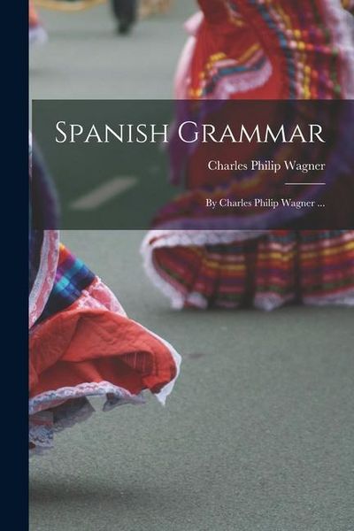 Produktbild: Spanish Grammar: By Charles Philip Wagner ...