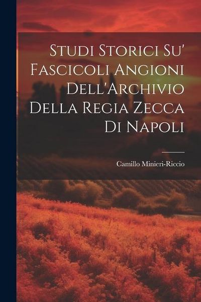 Produktbild: Studi Storici Su' Fascicoli Angioni Dell'Archivio Della Regia Zecca Di Napoli