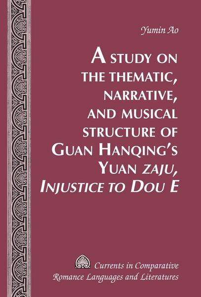 Produktbild: A Study on the Thematic, Narrative, and Musical Structure of Guan Hanqing&rsquo;s Yuan &laquo;Zaju, Injustice to Dou E&raquo;
