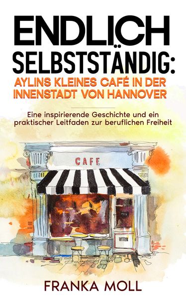 Endlich selbstständig: Aylins kleines Café in der Innenstadt von Hannover, Paperback von Franka Moll, Schinken Verlag, 978-3-96891-120-5