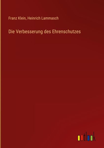 Die Verbesserung des Ehrenschutzes, Gebundene Ausgabe von Franz Klein , Heinrich Lammasch, Outlook, 9783368255152