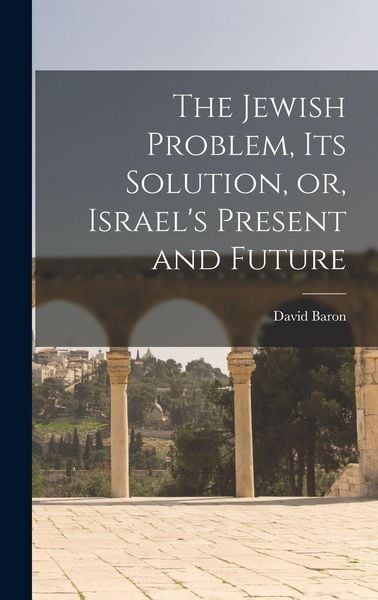 Produktbild: The Jewish Problem, its Solution, or, Israel's Present and Future