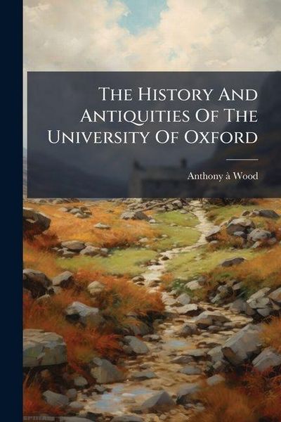 Produktbild: The History And Antiquities Of The University Of Oxford