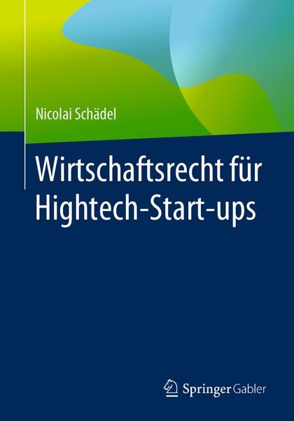 Wirtschaftsrecht für Hightech-Start-ups, Taschenbuch von Nicolai Schädel, Springer Fachmedien Wiesbaden GmbH, 9783658270322