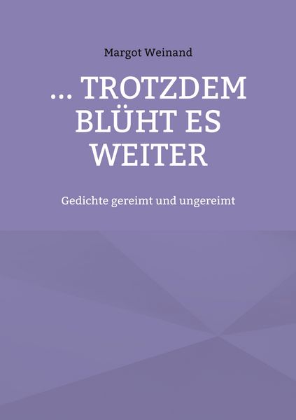 ... trotzdem blüht es weiter, Taschenbuch von Margot Weinand, BoD – Books on Demand, 9783756860791