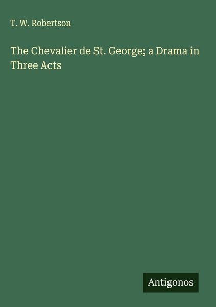 Produktbild: The Chevalier de St. George; a Drama in Three Acts