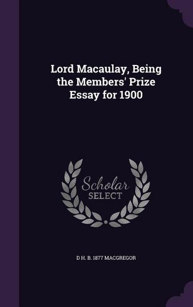 Produktbild: Lord Macaulay, Being the Members' Prize Essay for 1900