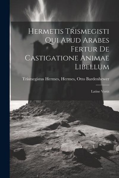 Produktbild: Hermetis Trismegisti qui Apud Arabes Fertur De Castigatione Animae Libellum