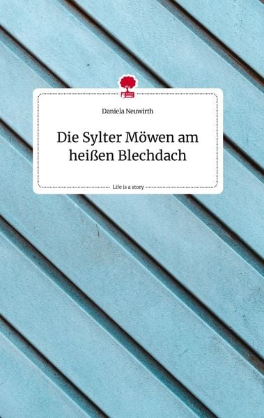 Die Sylter Möwen am heißen Blechdach. Life is a Story - story.one, Gebundene Ausgabe von Daniela Neuwirth, Story.one publishing, 978-3-7108-0414-4