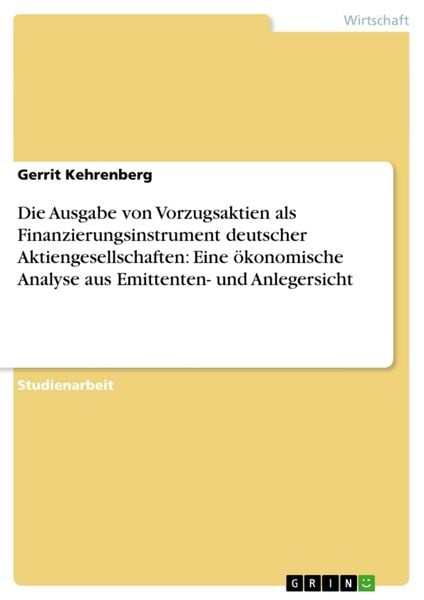 Die Ausgabe von Vorzugsaktien als Finanzierungsinstrument deutscher Aktiengesellschaften: Eine ökonomische Analyse aus Emittenten- und Anlegersicht,