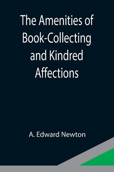 Produktbild: The Amenities of Book-Collecting and Kindred Affections
