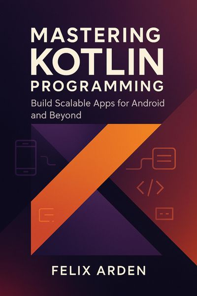 Produktbild: Mastering Kotlin Programming: Build Scalable Apps for Android and Beyond