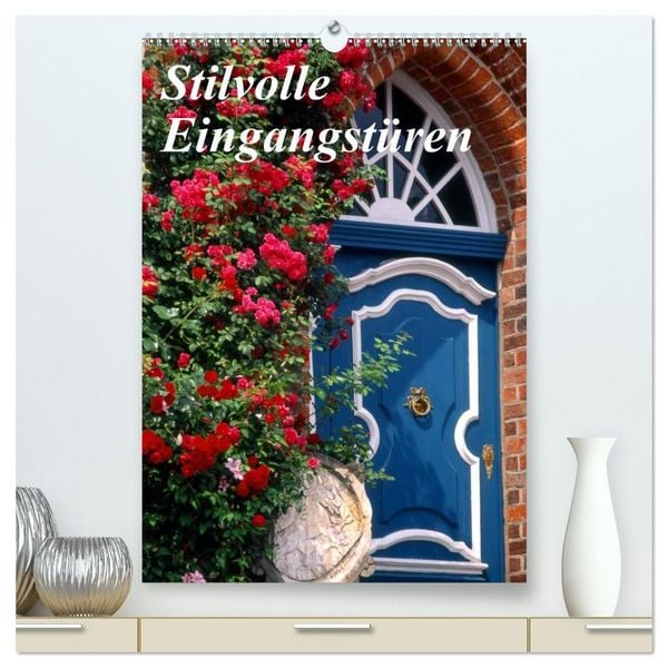 Stilvolle Eingangstüren (hochwertiger Premium Wandkalender 2026 DIN A2 hoch), Kunstdruck in Hochglanz