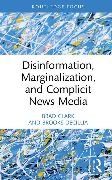 Produktbild: Disinformation, Marginalization, and Complicit News Media