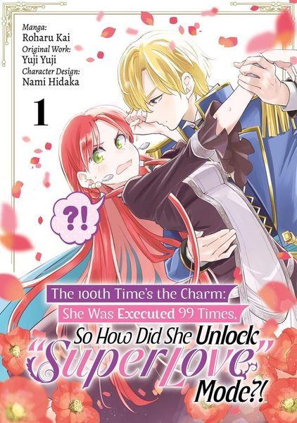 Produktbild: The 100th Time's the Charm: She Was Executed 99 Times, So How Did She Unlock "Super Love" Mode?! Volume 1 (Manga)