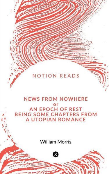 Produktbild: News from Nowhere or An Epoch of Rest, being some chapters from A Utopian Romance