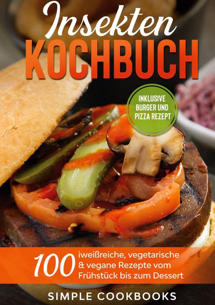 Produktbild: Insekten Kochbuch: 100 eiwei&szlig;reiche, vegetarische & vegane Rezepte vom Fr&uuml;hst&uuml;ck bis zum Dessert