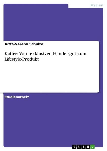 Produktbild: Kaffee. Vom exklusiven Handelsgut zum Lifestyle-Produkt