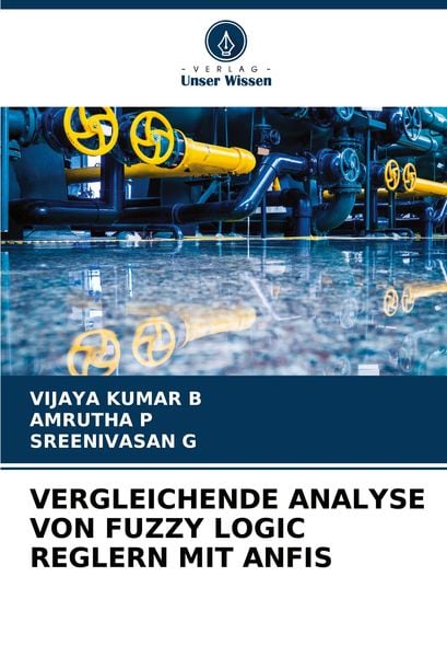 Vergleichende Analyse von Fuzzy Logic Reglern mit Anfis, Taschenbuch von Vijaya Kumar B. , Amrutha P. , Sreenivasan G., Verlag Unser Wissen,