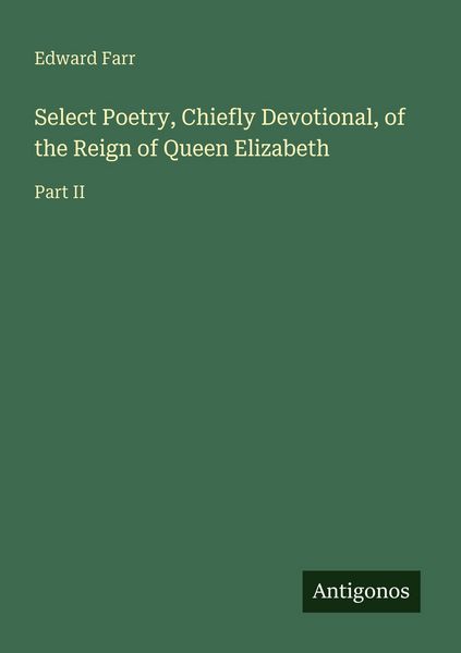 Produktbild: Select Poetry, Chiefly Devotional, of the Reign of Queen Elizabeth
