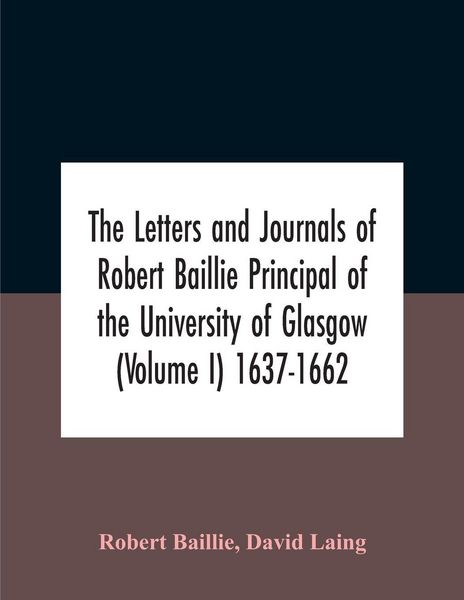 Produktbild: The Letters And Journals Of Robert Baillie Principal Of The University Of Glasgow (Volume I) 1637-1662