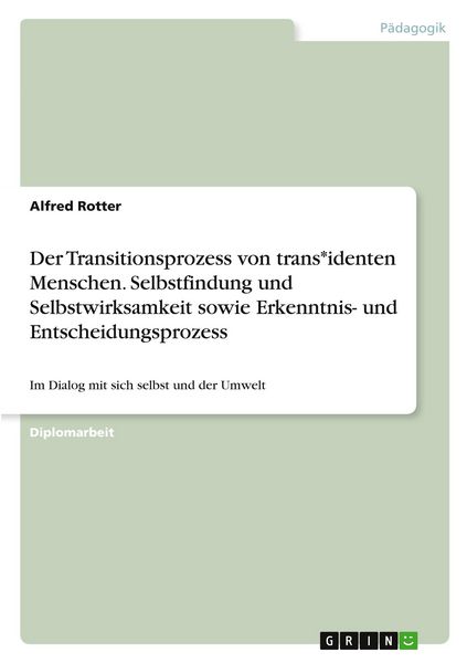 Produktbild: Der Transitionsprozess von trans*identen Menschen. Selbstfindung und Selbstwirksamkeit sowie Erkenntnis- und Entscheidungsprozess