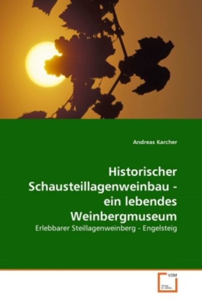 Karcher, A: Historischer Schausteillagenweinbau - ein lebend, Taschenbuch von Andreas Karcher, VDM, 9783639329391
