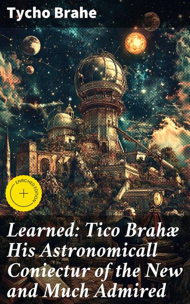 Produktbild: Learned: Tico Brah&aelig; His Astronomicall Coniectur of the New and Much Admired