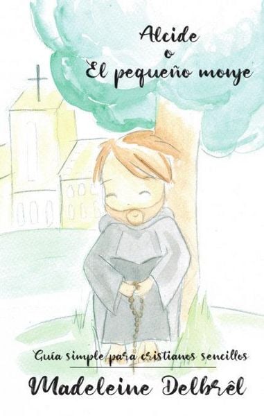Produktbild: Alcide o El peque&ntilde;o monje : gu&iacute;a simple para cristianos sencillos
