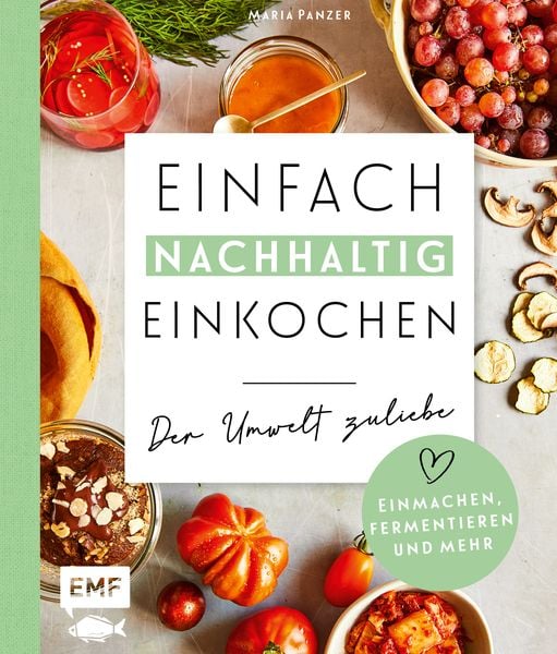 Produktbild: Einfach nachhaltig einkochen, einmachen und fermentieren &ndash; Der Umwelt zuliebe