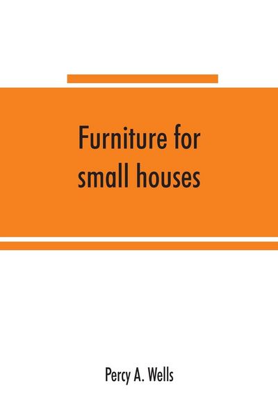 Produktbild: Furniture for small houses; a book of designs for inexpensive furniture, with new methods of construction and decoration