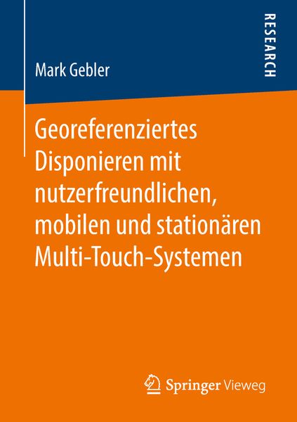 Georeferenziertes Disponieren mit nutzerfreundlichen, mobilen und stationären Multi-Touch-Systemen, Taschenbuch von Mark Gebler, Springer Fachmedien