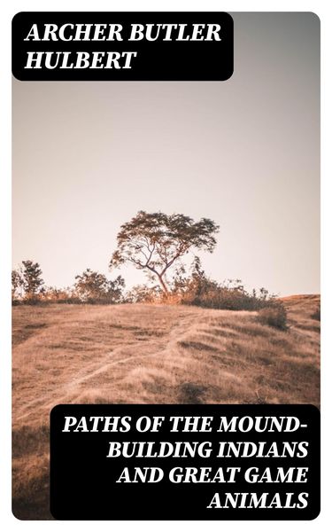 Produktbild: Paths of the Mound-Building Indians and Great Game Animals