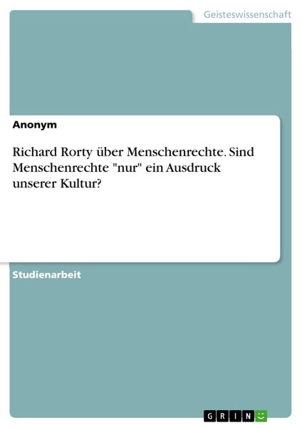 Produktbild: Richard Rorty &uuml;ber Menschenrechte. Sind Menschenrechte "nur" ein Ausdruck unserer Kultur?